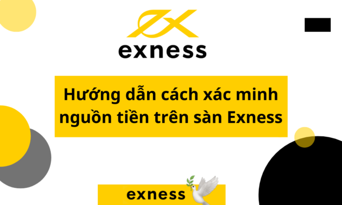 Hướng dẫn cách xác minh nguồn tiền trên sàn Exness