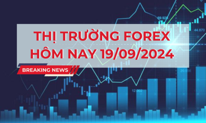 Thị trường forex hôm nay 19/09/2024