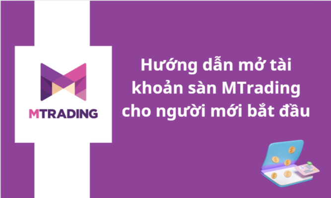 Hướng dẫn mở tài khoản sàn Mtrading